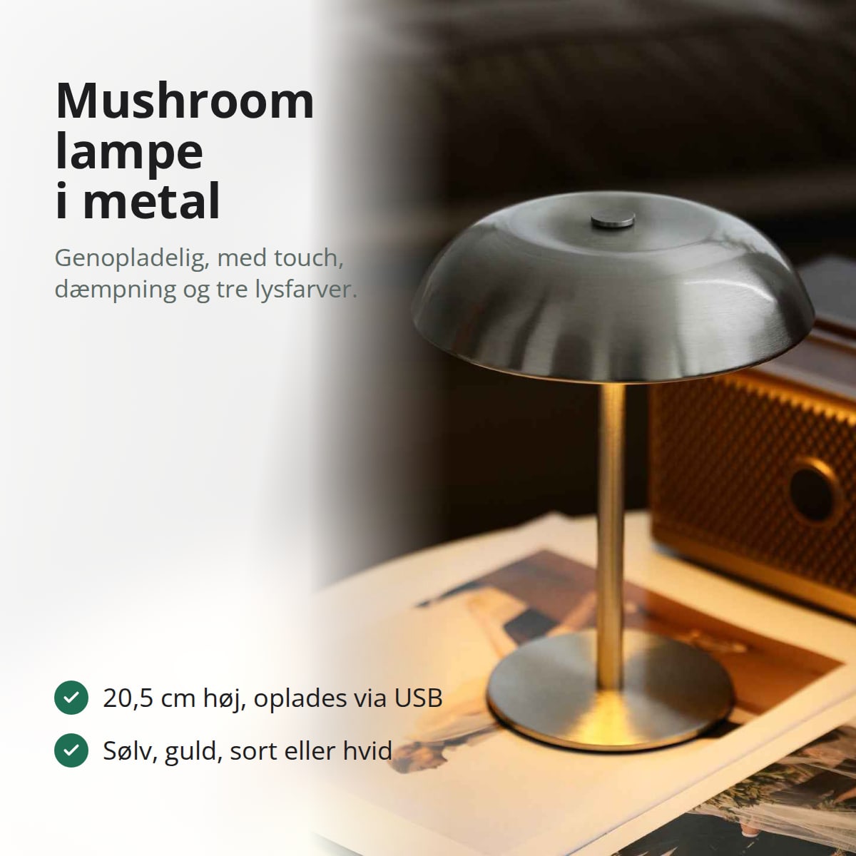 Mushroom lampe i metal tændt på et bord, med teksten: genopladelig, 20,5 cm høj, touch, dæmpning og tre lysfarver